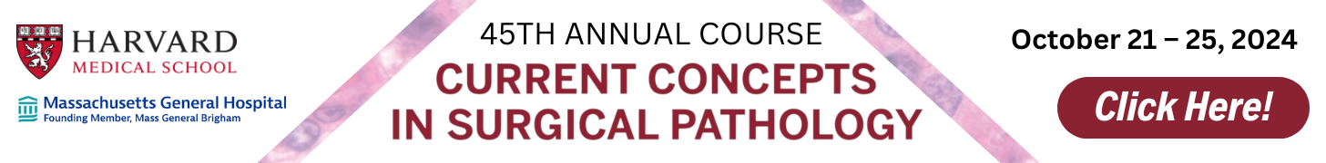 Harvard Medical School: 45th Annual Current Concepts in Surgical Pathology